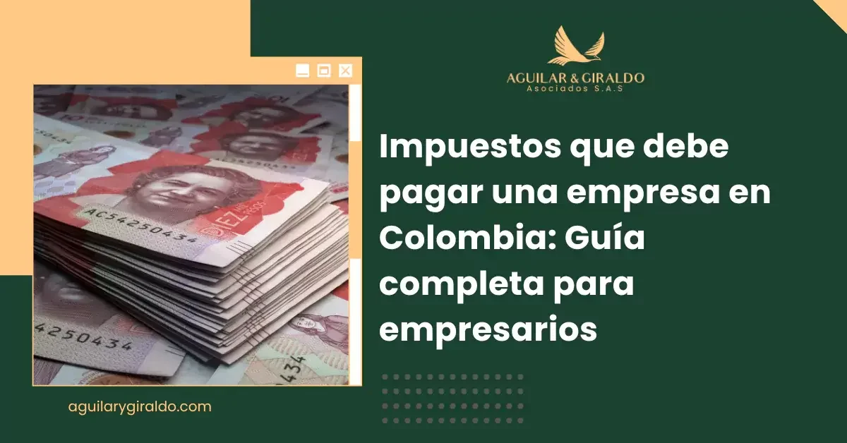 Impuestos empresariales en Colombia: conoce cuáles debes pagar
