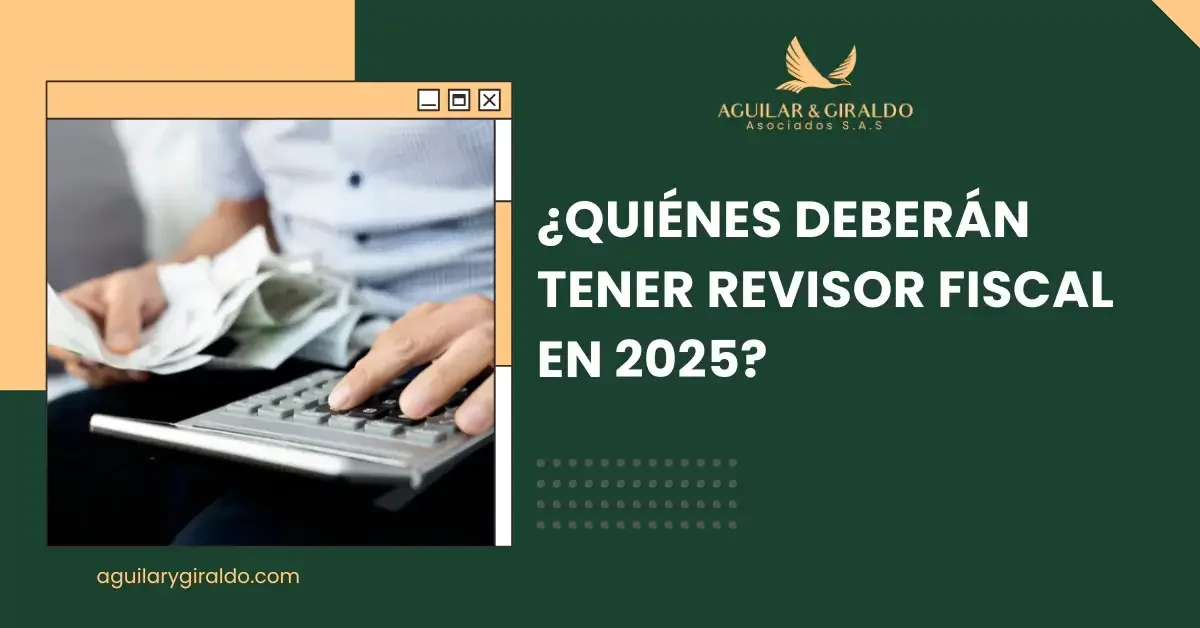 ¿Quiénes deberán tener revisor fiscal para el año 2025?